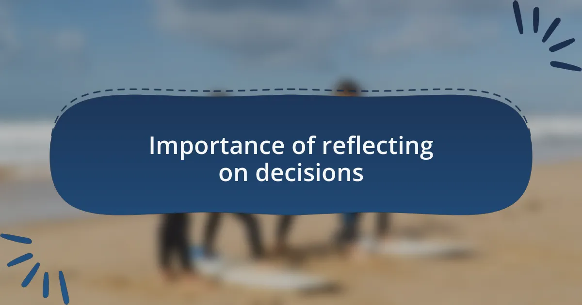 Importance of reflecting on decisions