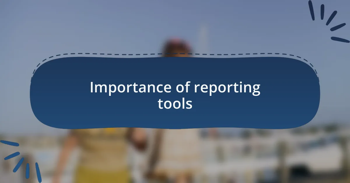Importance of reporting tools