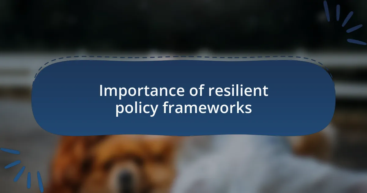Importance of resilient policy frameworks