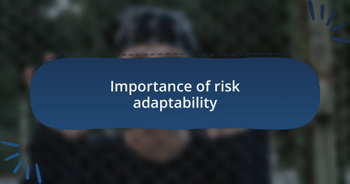 Importance of risk adaptability