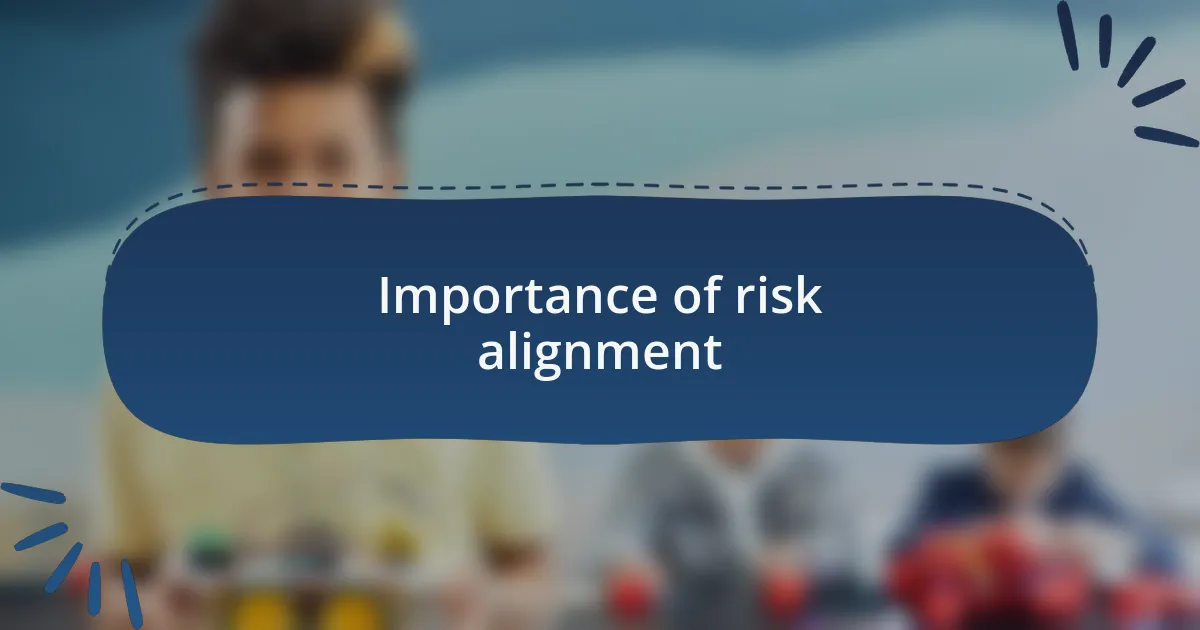 Importance of risk alignment