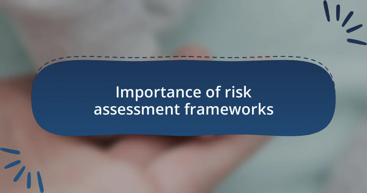 Importance of risk assessment frameworks