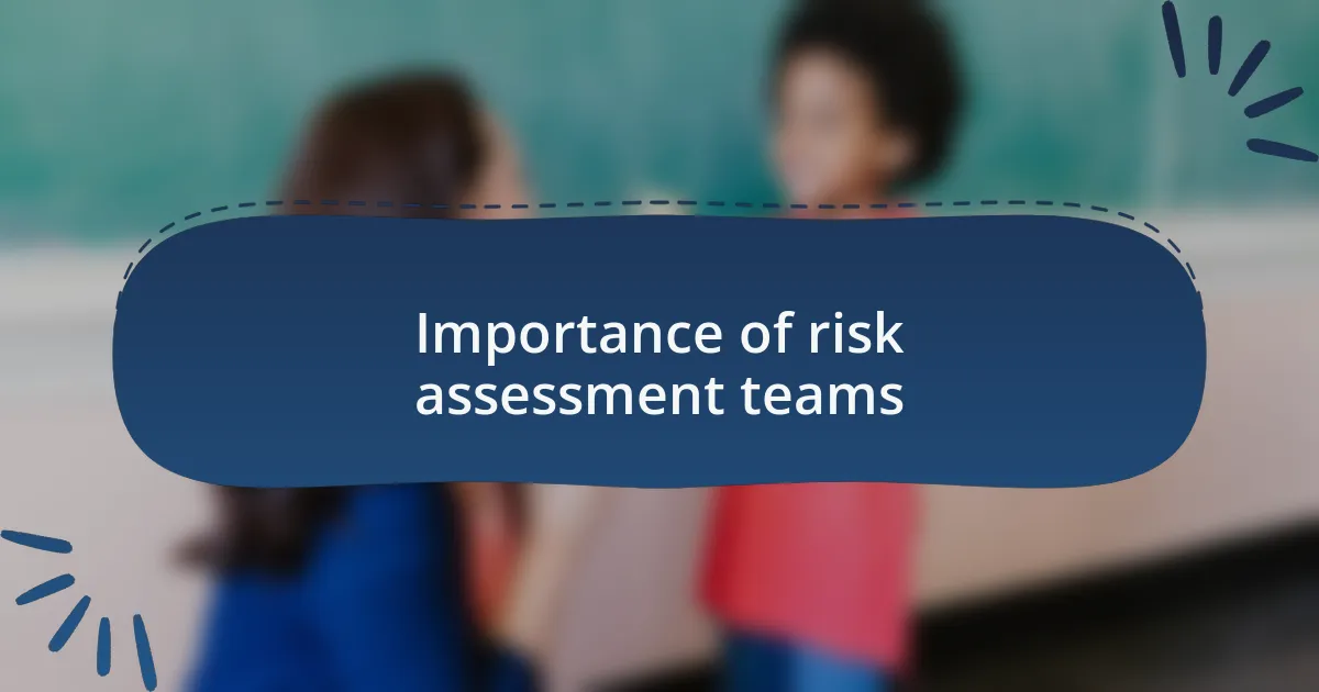 Importance of risk assessment teams