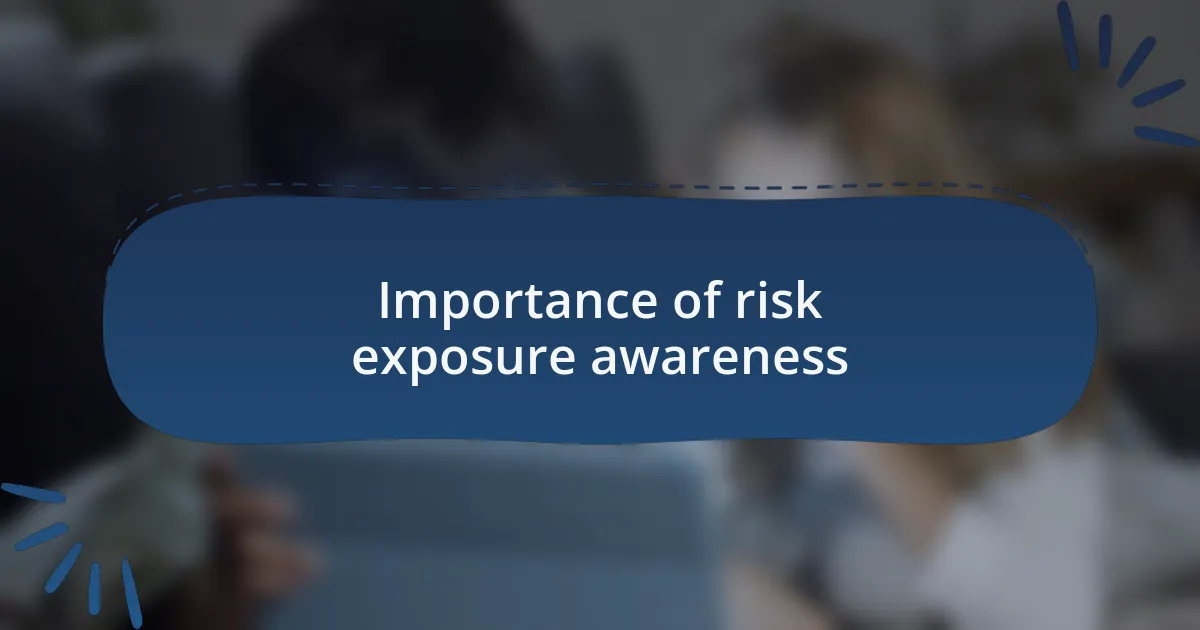 Importance of risk exposure awareness