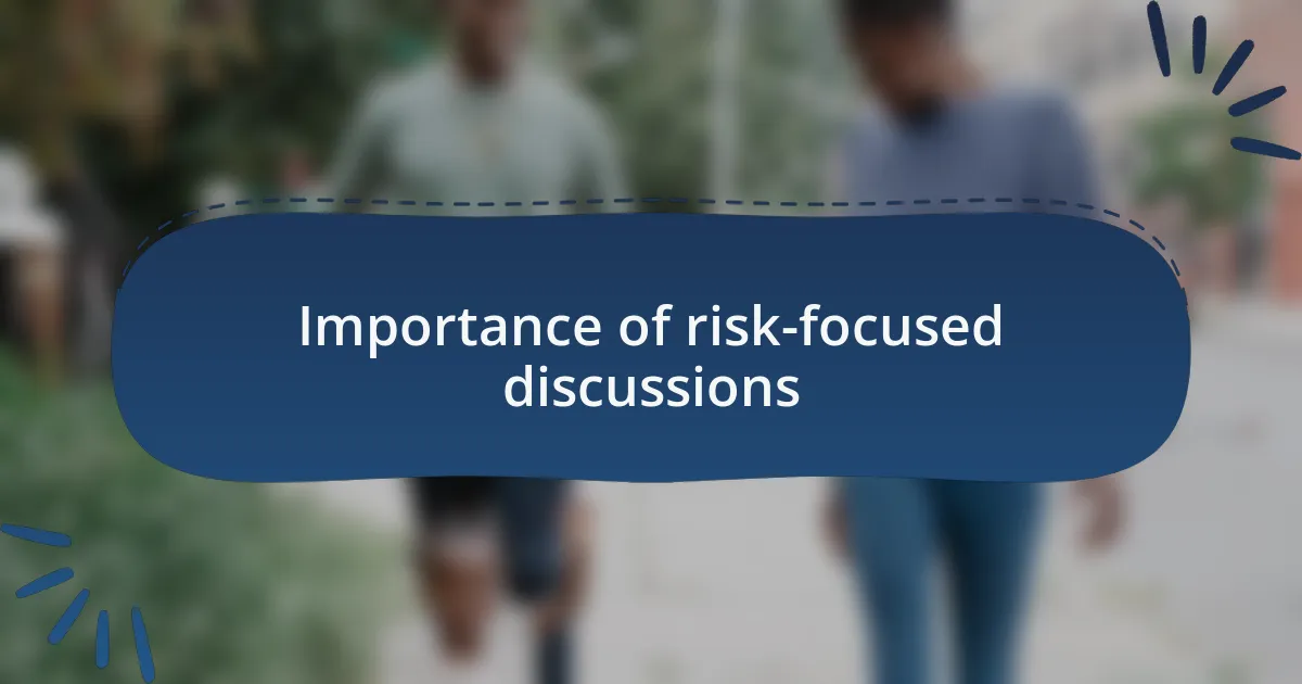 Importance of risk-focused discussions
