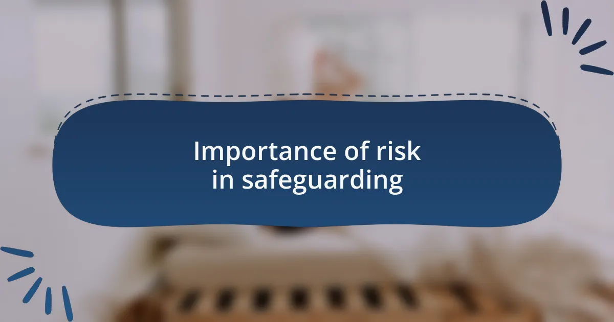 Importance of risk in safeguarding