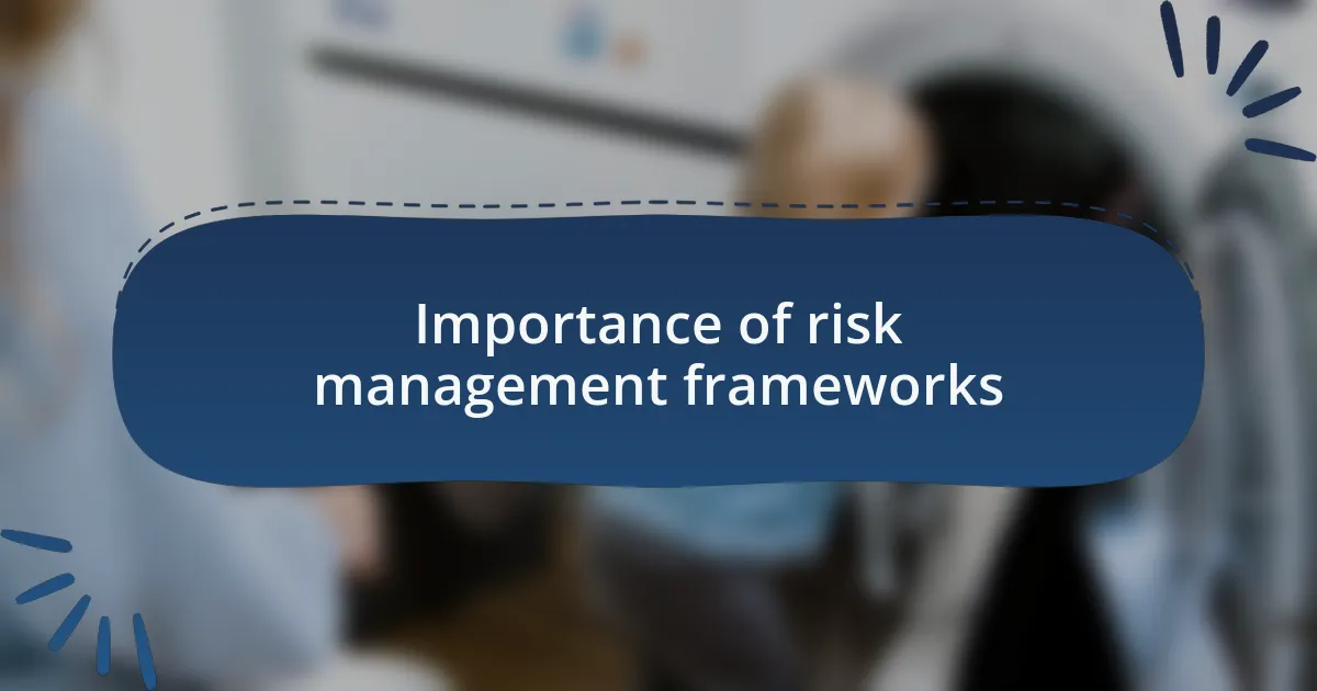 Importance of risk management frameworks