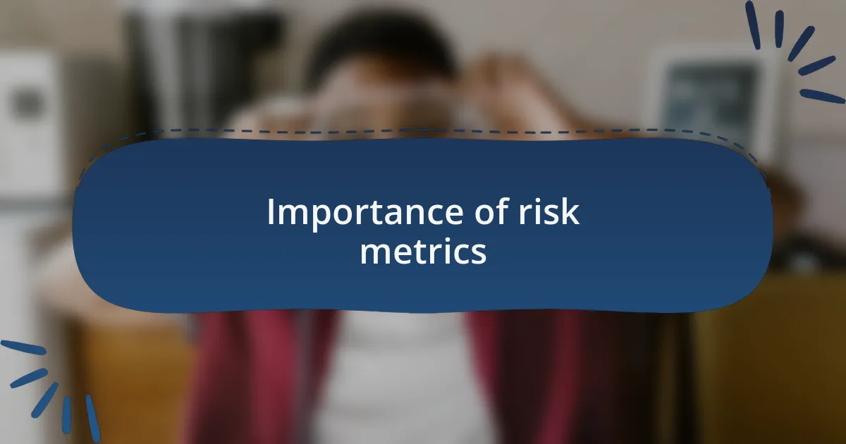 Importance of risk metrics