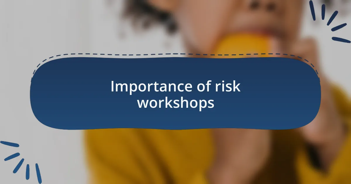 Importance of risk workshops