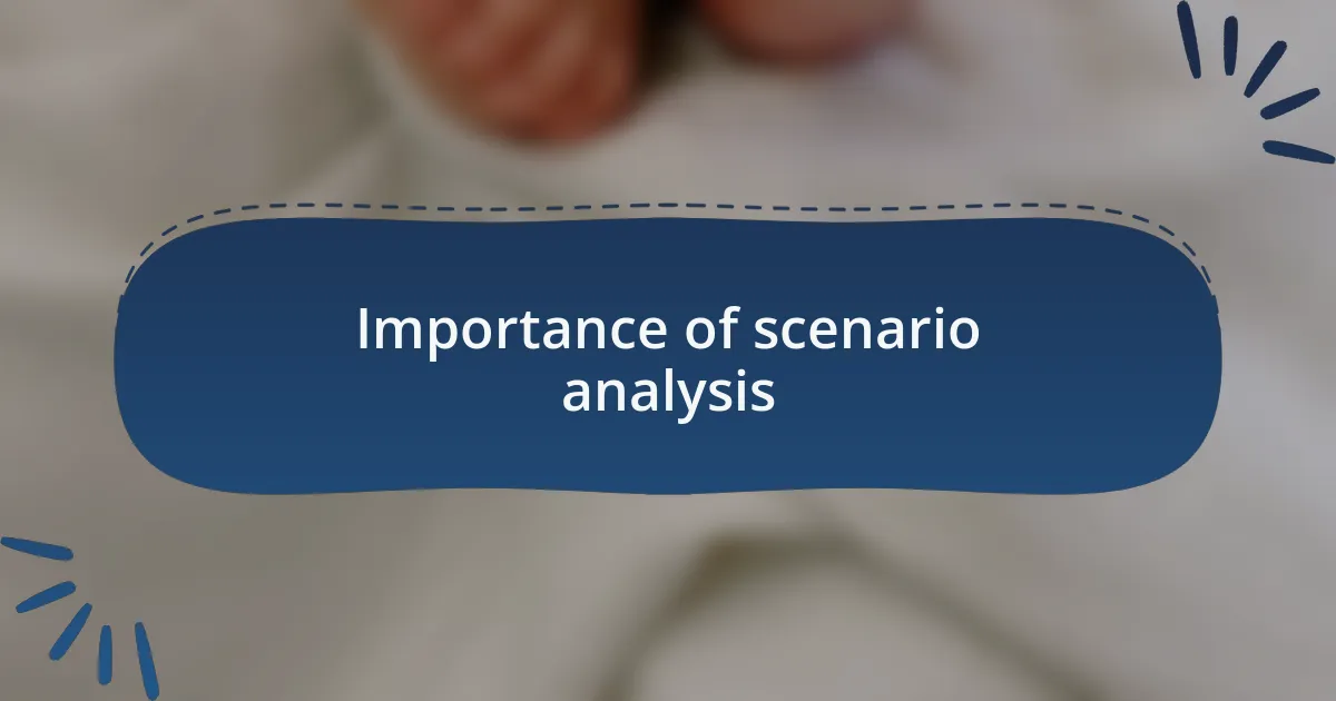 Importance of scenario analysis