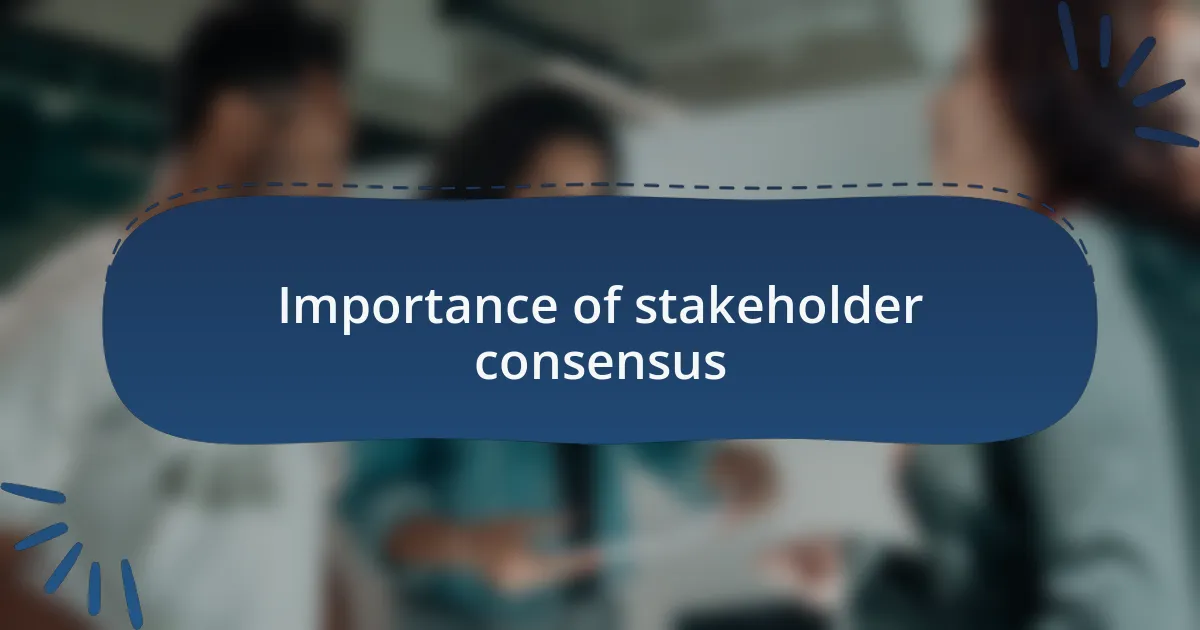 Importance of stakeholder consensus