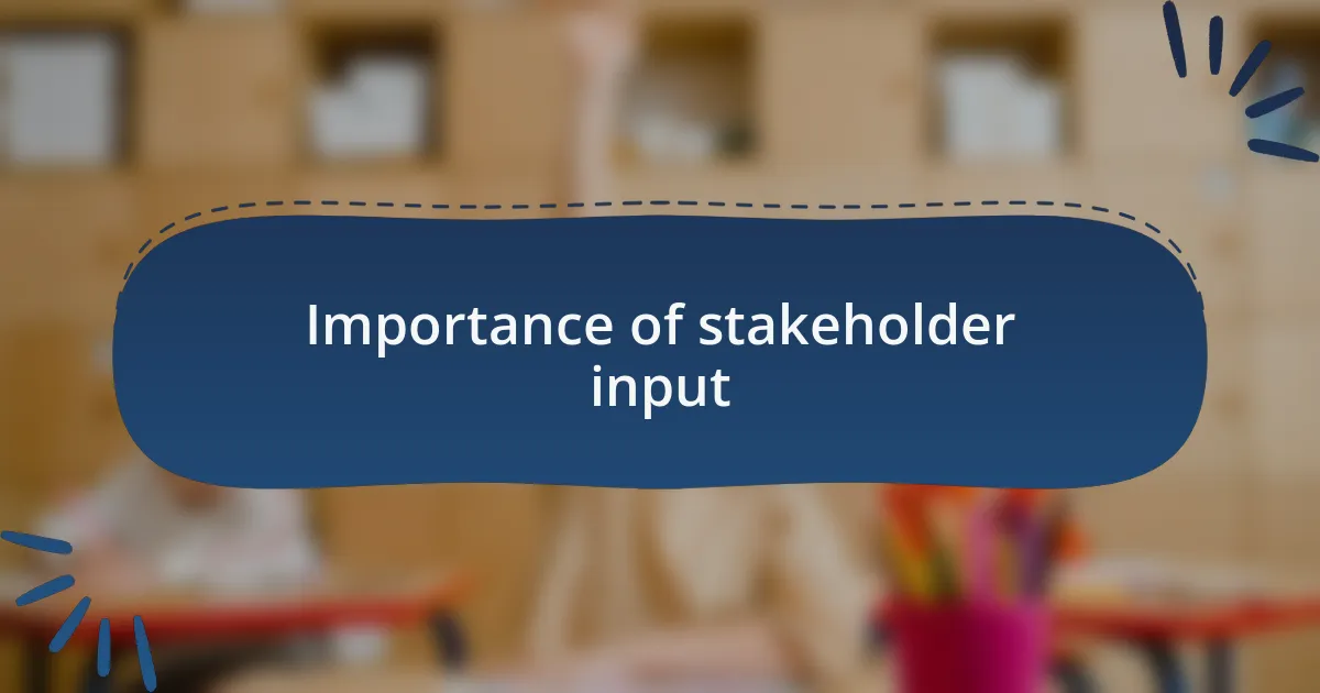 Importance of stakeholder input