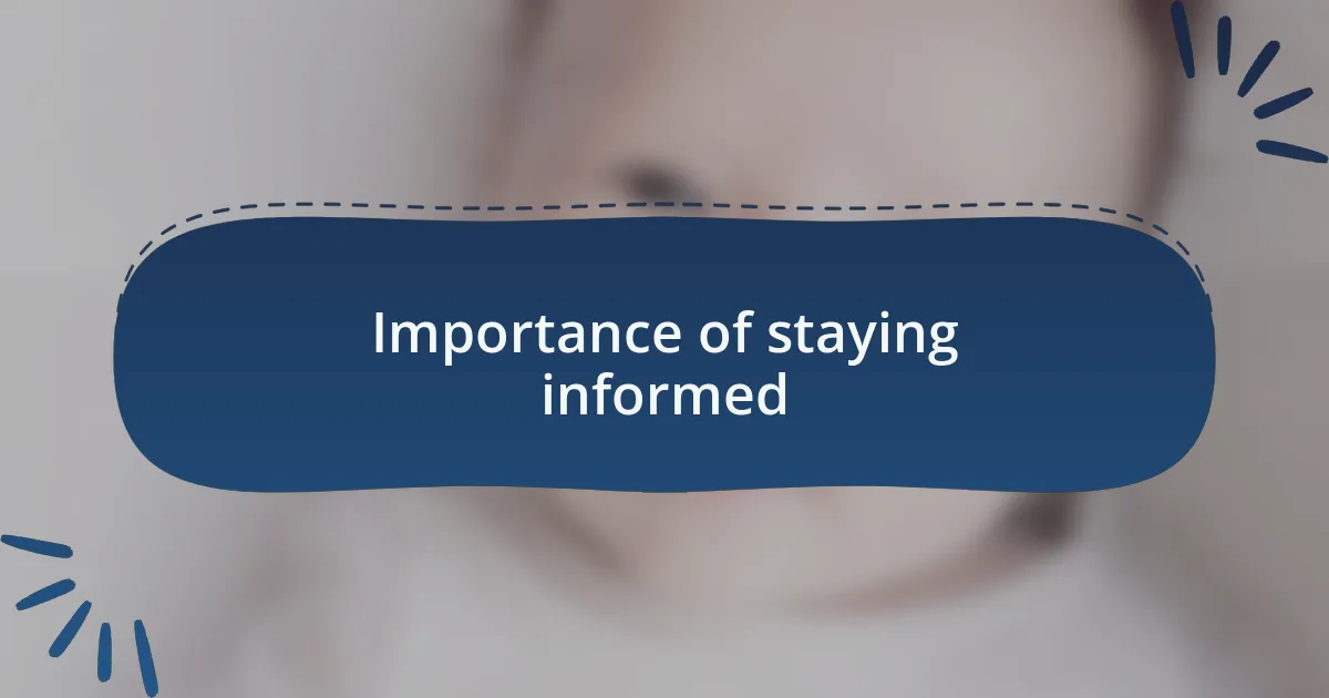 Importance of staying informed