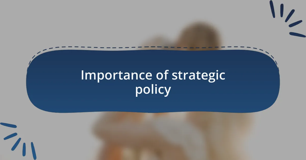 Importance of strategic policy