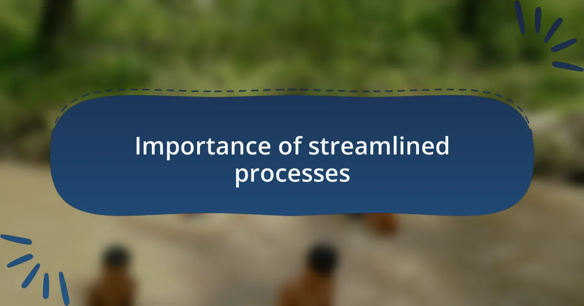 Importance of streamlined processes