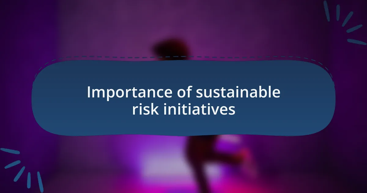 Importance of sustainable risk initiatives