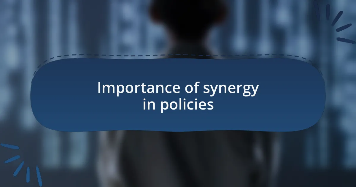 Importance of synergy in policies
