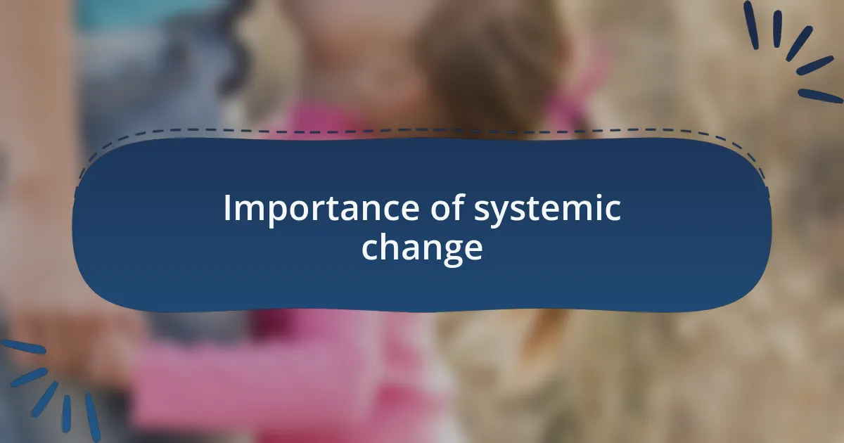 Importance of systemic change