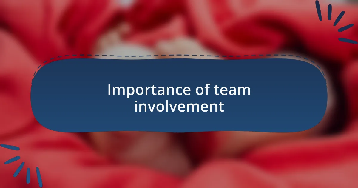 Importance of team involvement