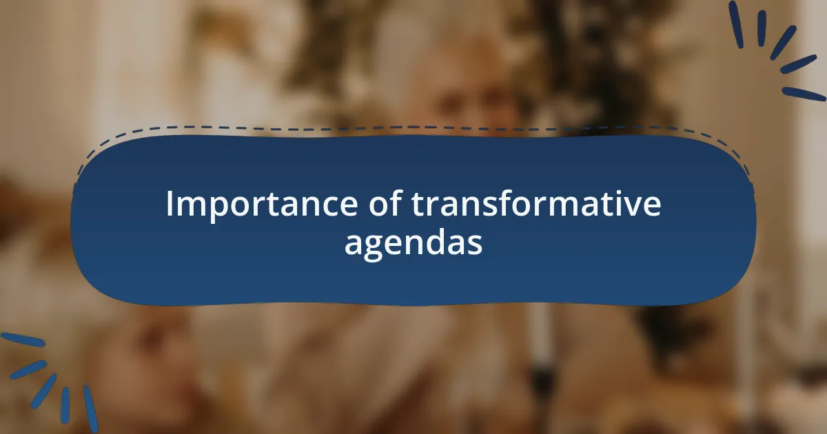 Importance of transformative agendas