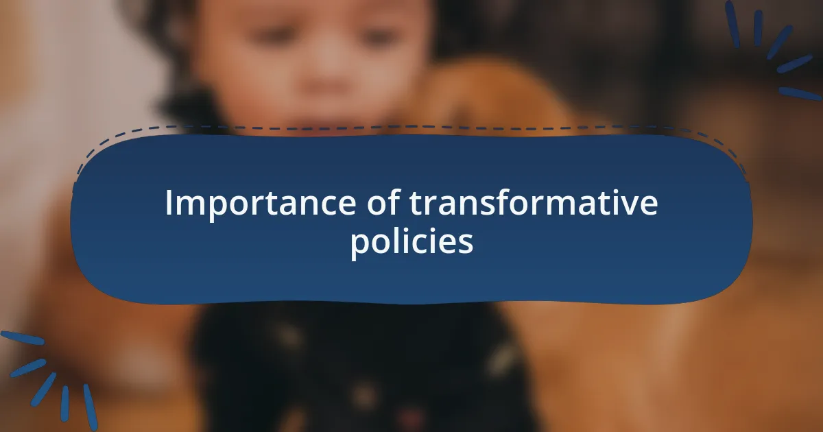Importance of transformative policies