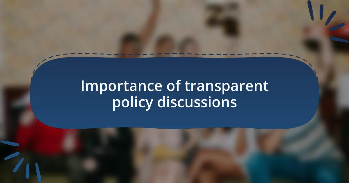 Importance of transparent policy discussions
