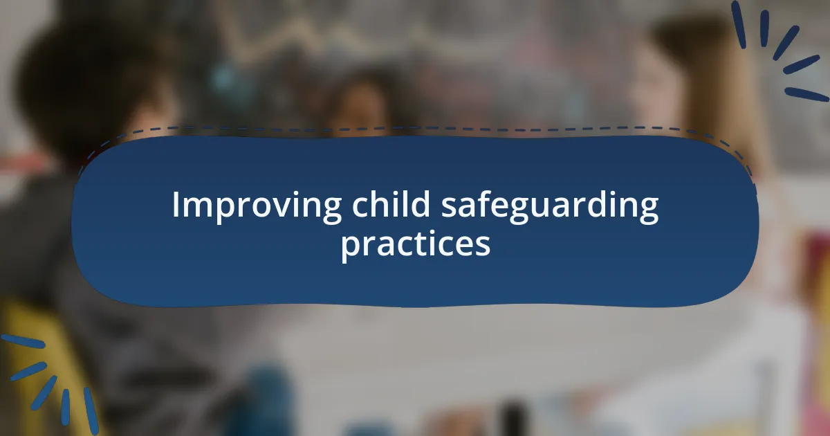 Improving child safeguarding practices