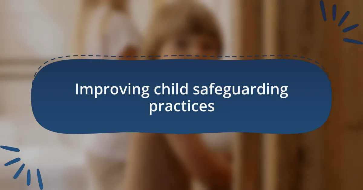 Improving child safeguarding practices