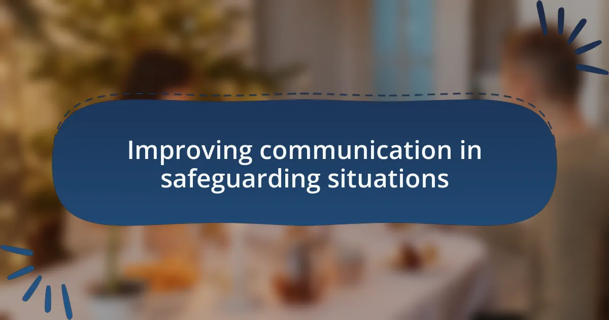 Improving communication in safeguarding situations