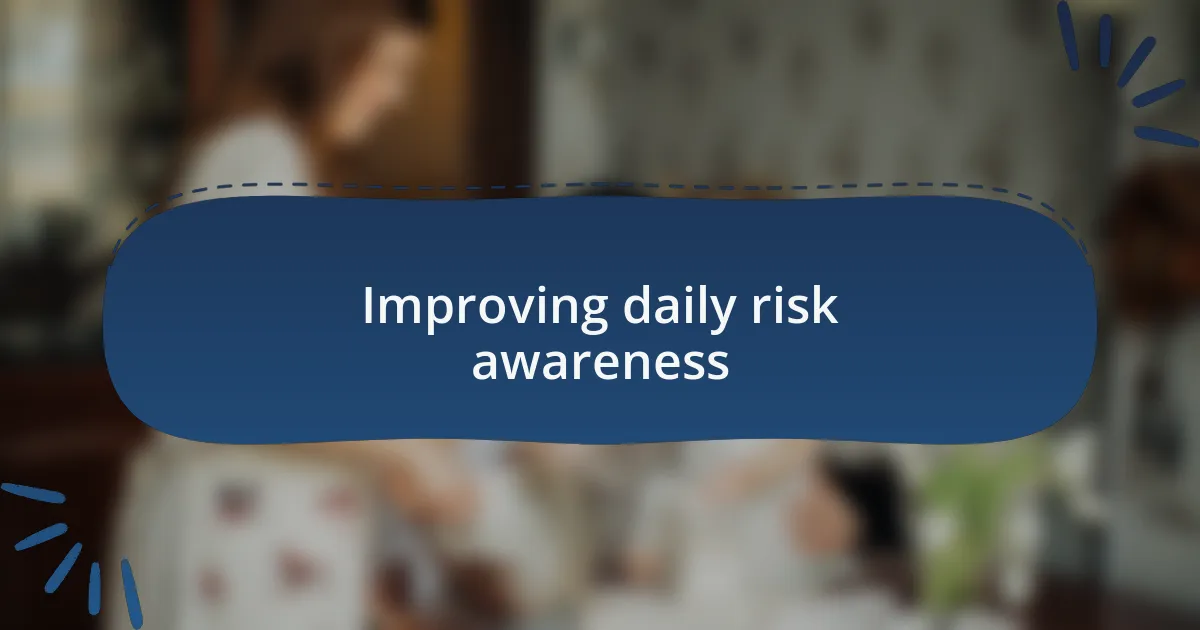 Improving daily risk awareness