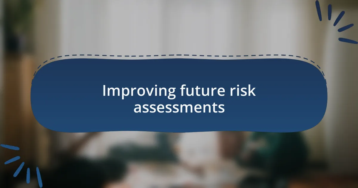 Improving future risk assessments