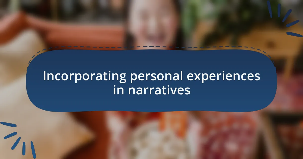 Incorporating personal experiences in narratives