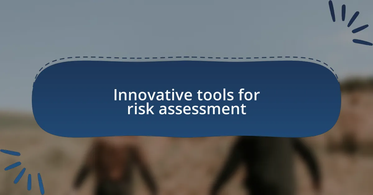 Innovative tools for risk assessment