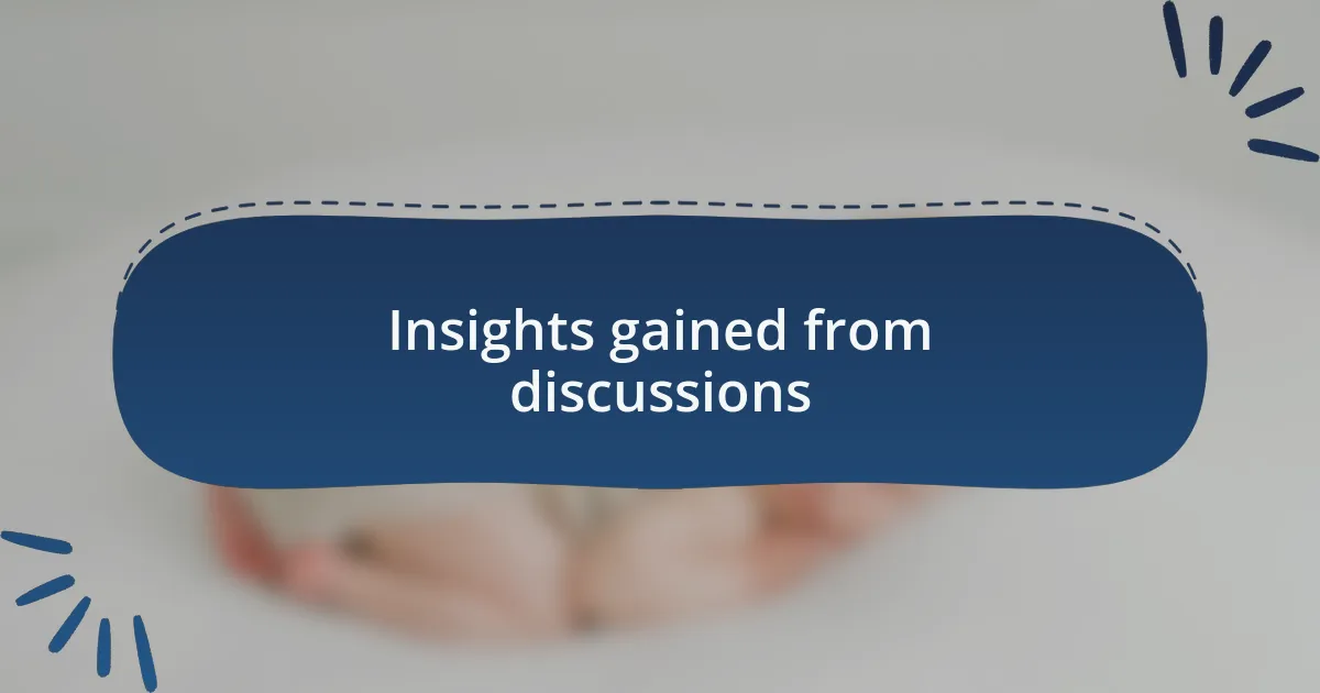 Insights gained from discussions
