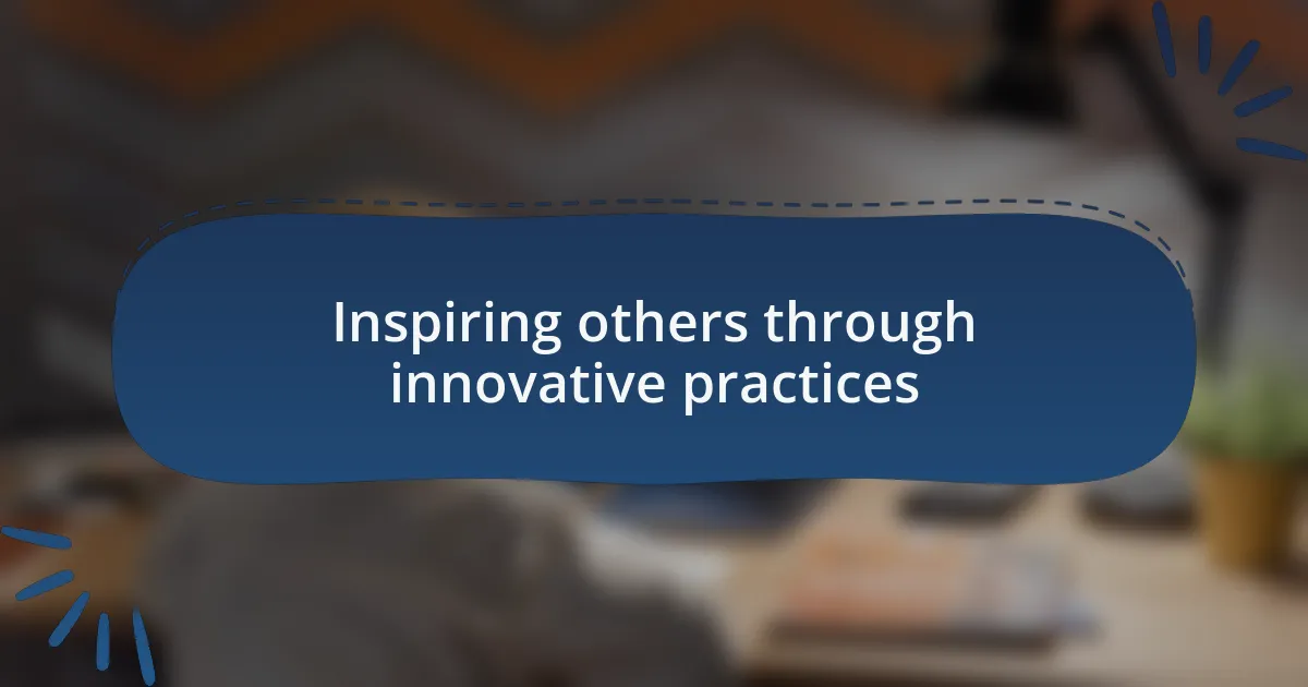 Inspiring others through innovative practices