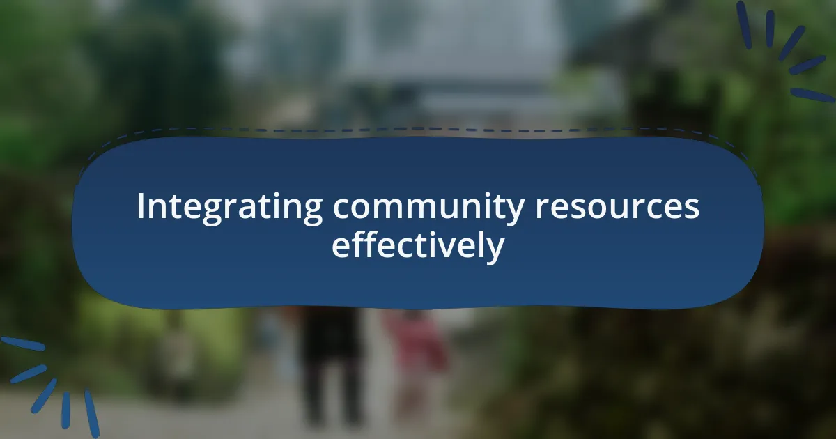 Integrating community resources effectively