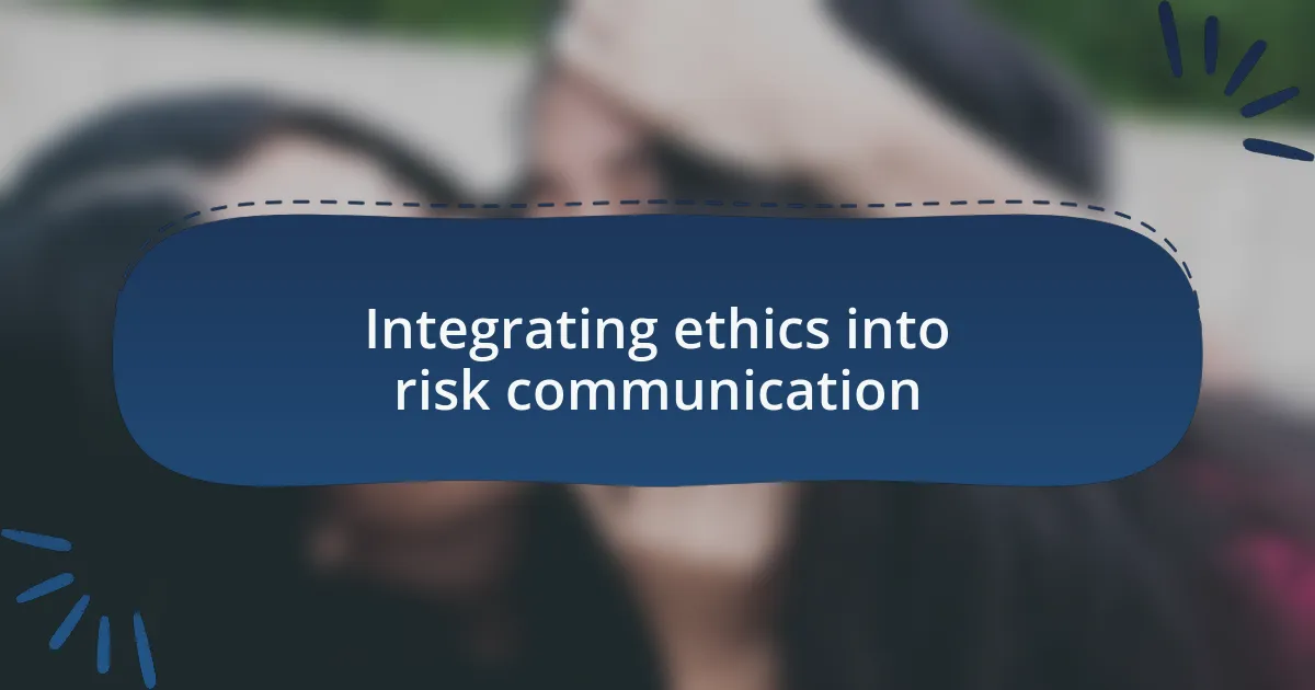 Integrating ethics into risk communication