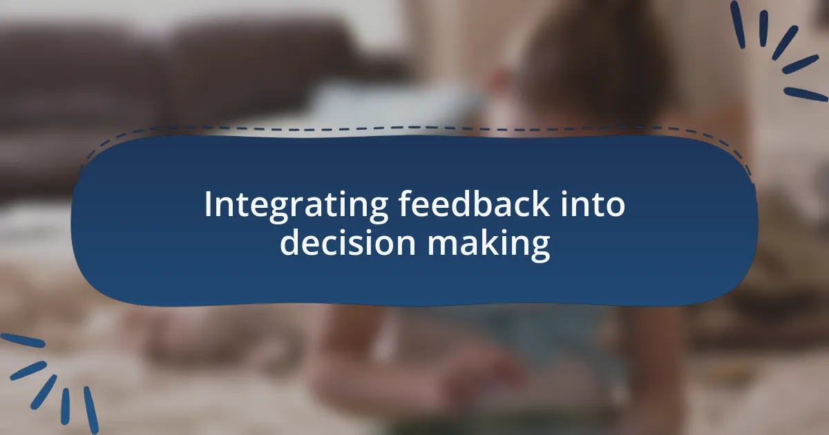 Integrating feedback into decision making