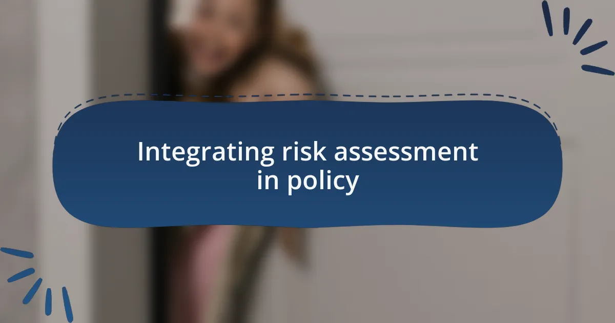 Integrating risk assessment in policy