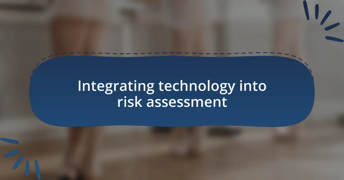 Integrating technology into risk assessment