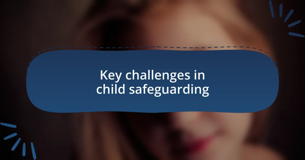 Key challenges in child safeguarding