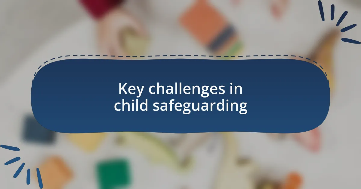 Key challenges in child safeguarding