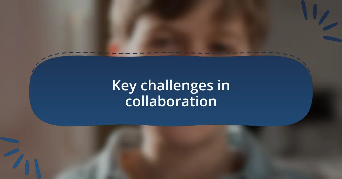 Key challenges in collaboration