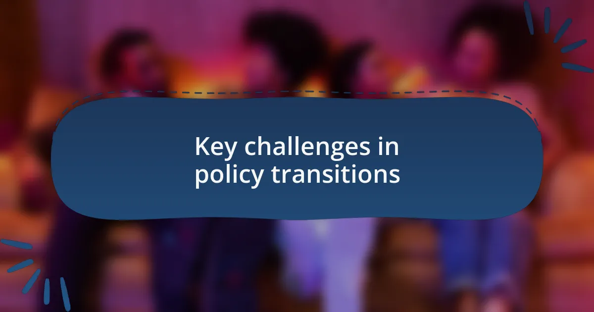 Key challenges in policy transitions