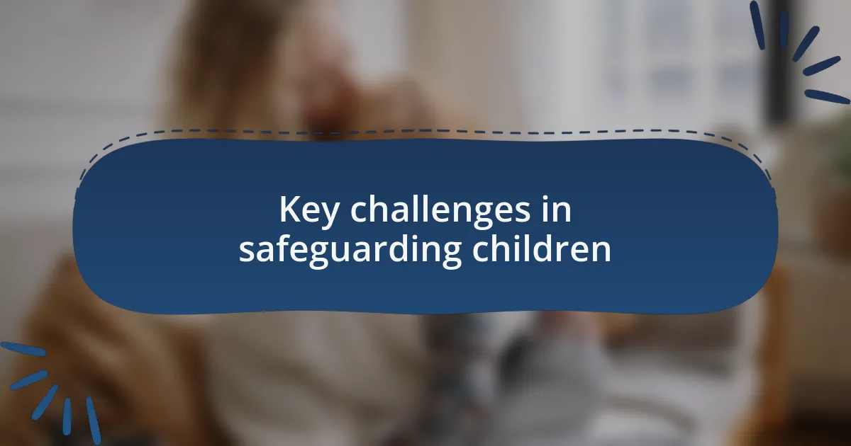 Key challenges in safeguarding children