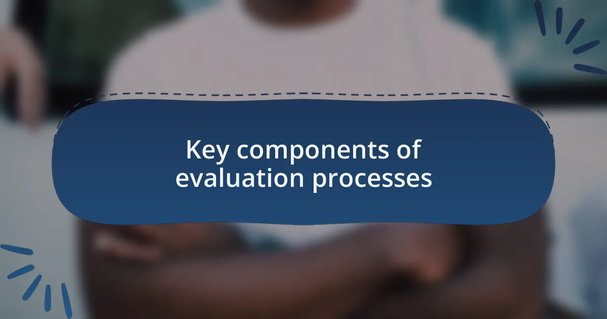 Key components of evaluation processes