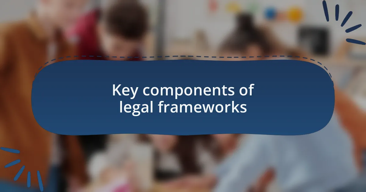 Key components of legal frameworks