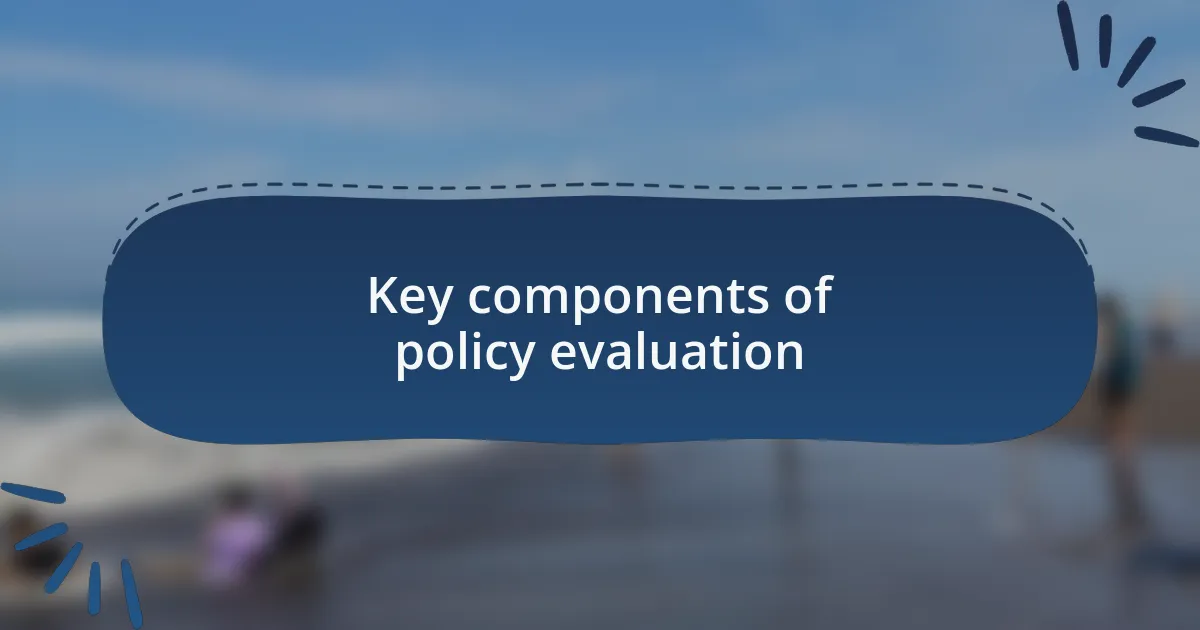 Key components of policy evaluation