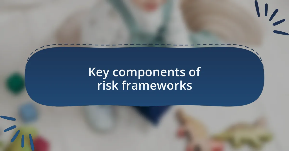 Key components of risk frameworks