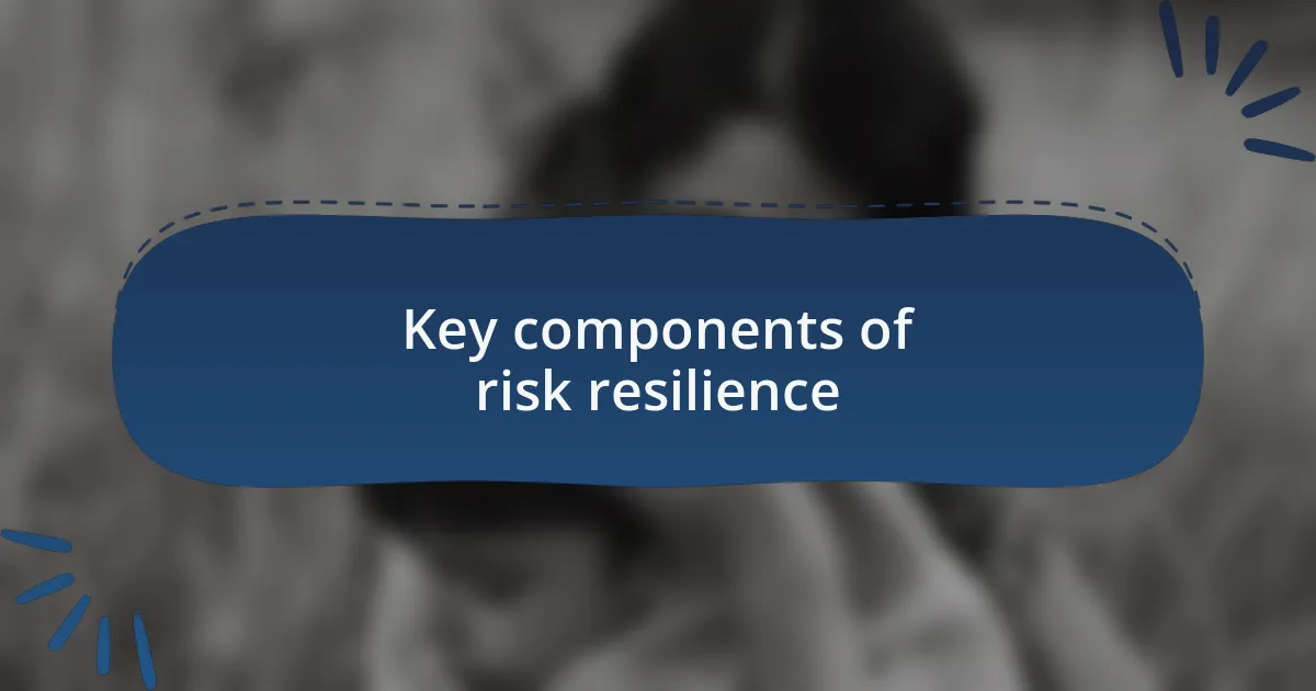 Key components of risk resilience